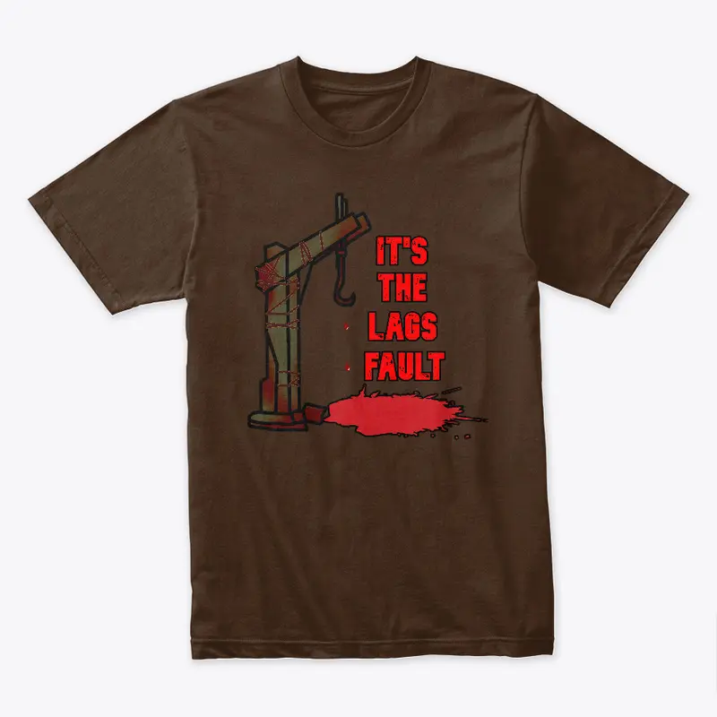 It's The Lags Fault T-Shirt