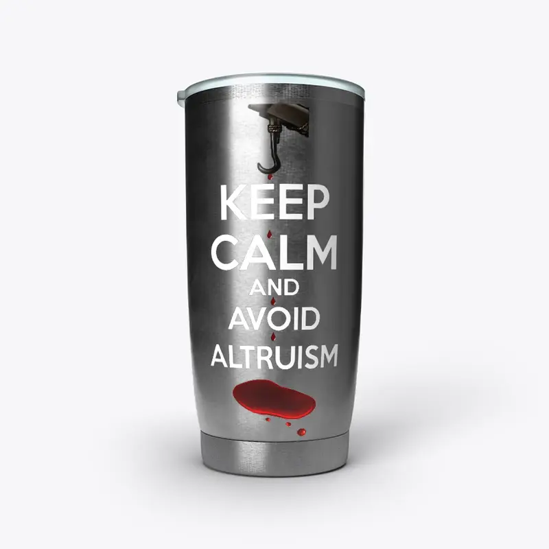 Keep Calm And Avoid Altruism Tumbler