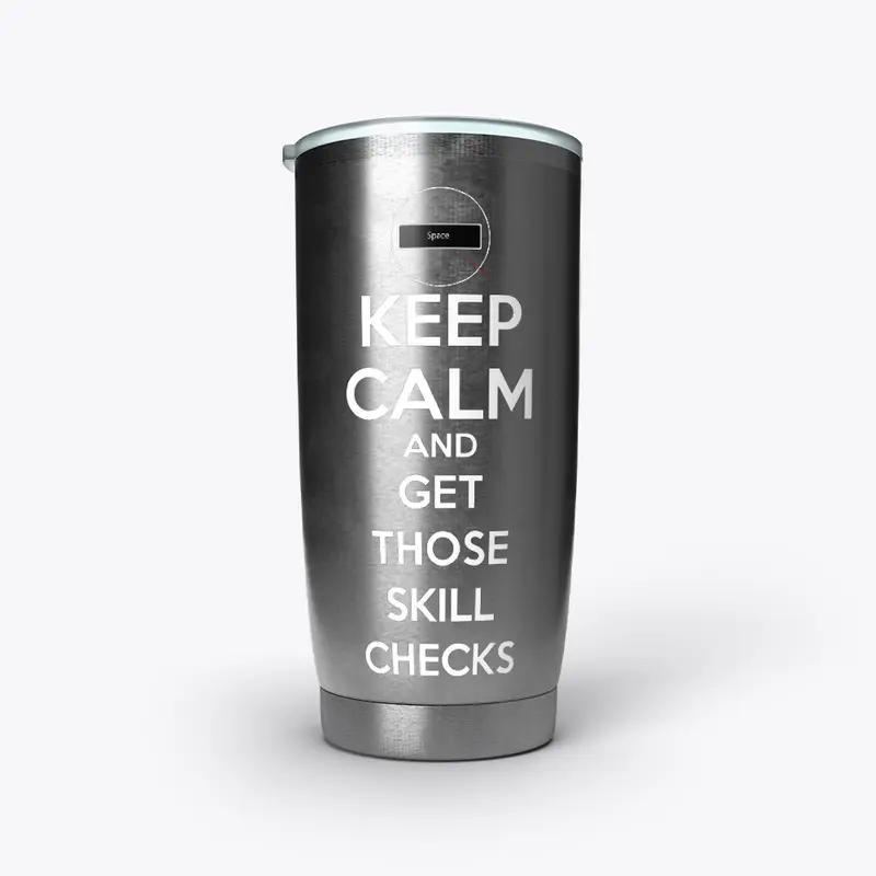 Keep Calm.......Skill Checks Tumbler