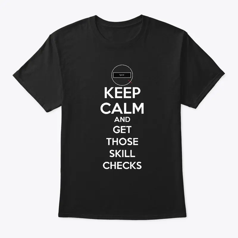 Keep Calm...Skill Checks T-Shirt