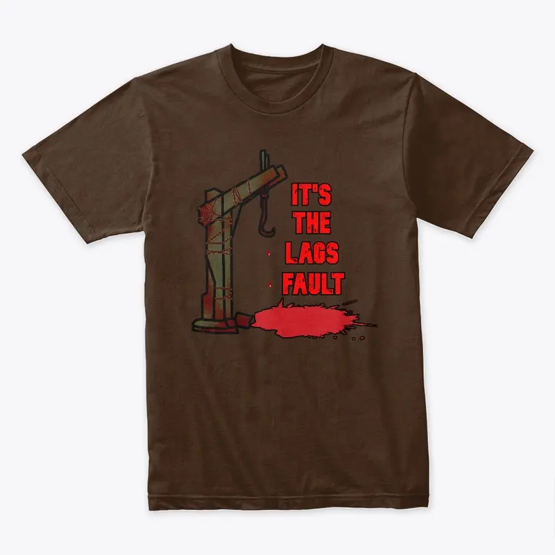 It's The Lags Fault T-Shirt