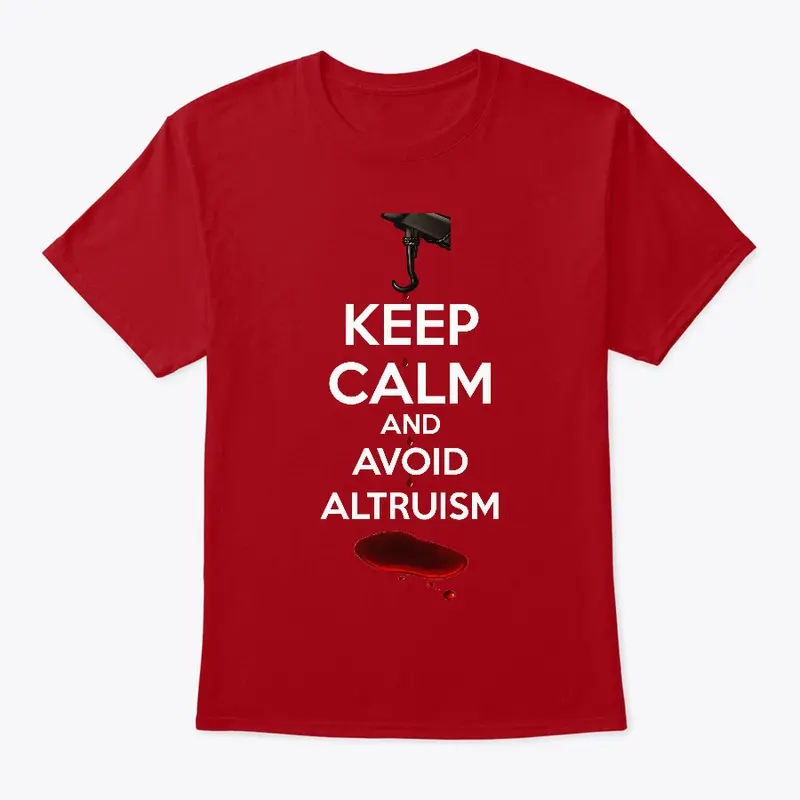 Keep Calm And Avoid Altruism T-Shirt